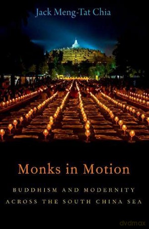 Monks in Motion: Buddhism and Modernity Across the South China Sea (AAR Academy Series) - Jack Meng-Tat Chia [KSIĄŻKA]