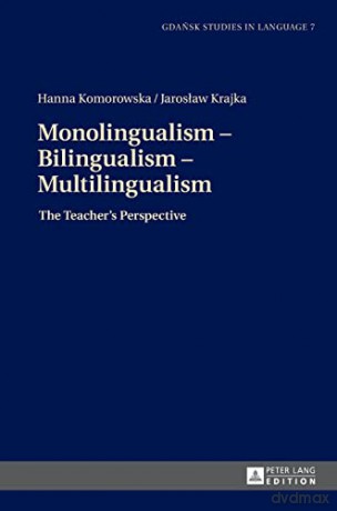 Monolingualism - Bilingualism - Multilingualism; The Teacher's Perspective (7) (Gdansk Studies in Language) - Hanna Komorowska [KSIĄŻKA]