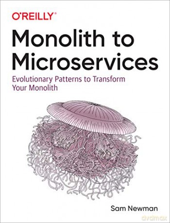 Monolith to Microservices: Evolutionary Patterns to Transform Your Monolith - Sam Newman [KSIĄŻKA]