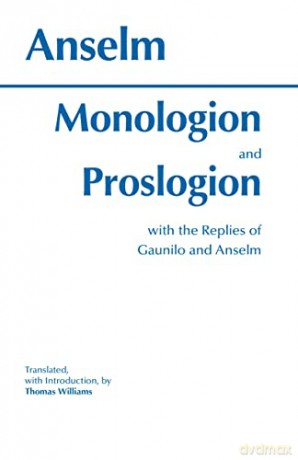 Monologion and Proslogion: With the Replies of Gaunilo and Anslem: With Replies of Gaunilo and Anselm: with the replies of Gaunilo and Anselm (Hackett Classics) - Anselm [KSIĄŻKA]
