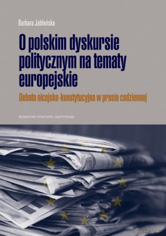 O polskim dyskursie na tematy europejskie. Debata nicejsko-konstytucyjna w prasie codziennej [KSIĄŻKA]