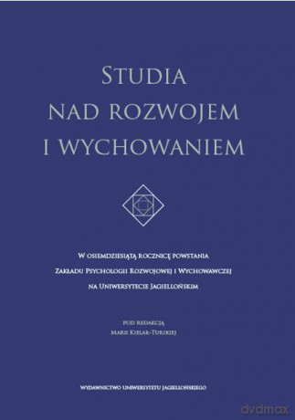 Studia nad rozwojem i wychowaniem. W osiemdziesiątą rocznicę powstania Zakładu Psychologii Rozwojowej i Wychowawczej na Uniwersytecie Jagiellońskim [KSIĄŻKA]