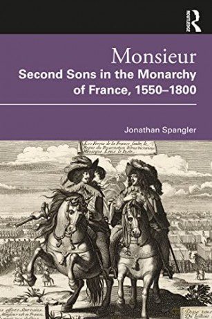 Monsieur. Second Sons in the Monarchy of France, 1550-1800 - Jonathan Spangler [KSIĄŻKA]
