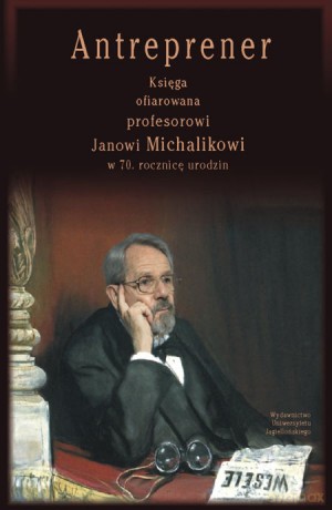 Antreprener. Księga ofiarowana profesorowi Janowi Michalikowi w 70. rocznicę urodzin [KSIĄŻKA]