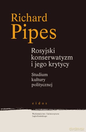Rosyjski konserwatyzm i jego krytycy. Studium kultury politycznej [KSIĄŻKA]