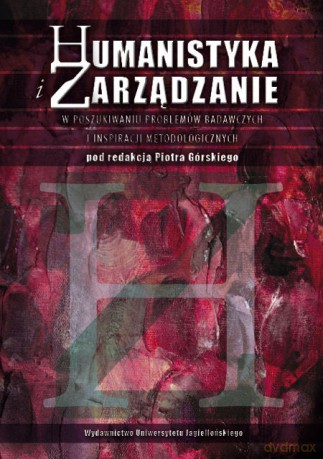 Humanistyka i zarządzanie. W poszukiwaniu obszarów badawczych i inspiracji metodologicznych [KSIĄŻKA]