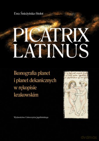 Picatrix Latinus. Ikonografia planet i planet dekanicznych w rękopisie krakowskim [KSIĄŻKA]
