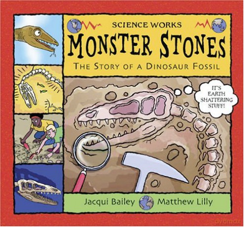 Monster Stones: The Story of a Dinosaur Fossil (Science Works) - Jacqui Bailey [KSIĄŻKA]