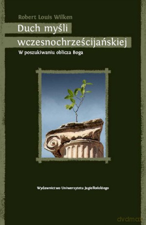 Duch myśli wczesnochrześcijańskiej. W poszukiwaniu oblicza Boga [KSIĄŻKA]