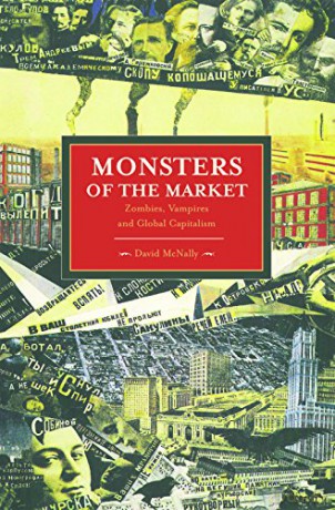 Monsters of the Market: Zombies, Vampires and Global Capitalism (Historical Materialism) - David McNally [KSIĄŻKA]