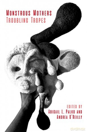 Monstrous Mothers: Troubling Tropes - Abigail L. Palko [KSIĄŻKA]