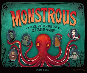 Monstrous: The Lore, Gore, and Science Behind Your Favorite Monsters - Carlyn Beccia [KSIĄŻKA]