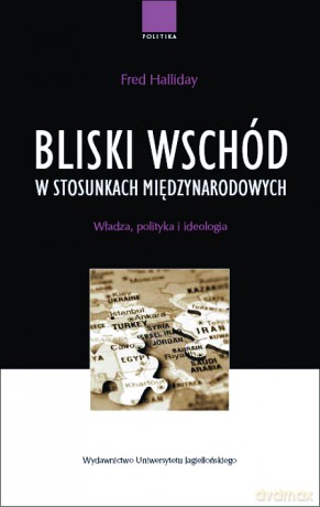 Bliski Wschód w stosunkach międzynarodowych. Władza, polityka i ideologia [KSIĄŻKA]