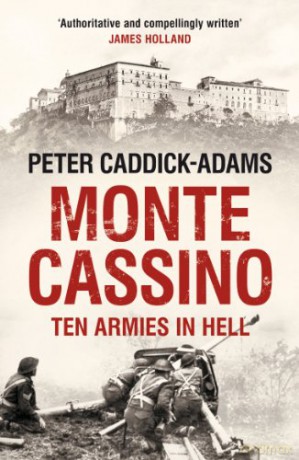 Monte Cassino: Ten Armies in Hell - Prof. Peter Caddick-Adams TD VR BA (Hons) PhD FRHistS FRGS KJ [KSIĄŻKA]