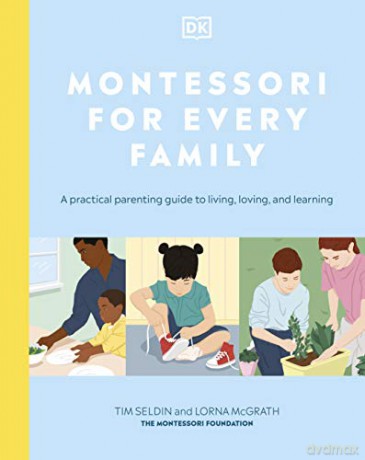 Montessori For Every Family: A Practical Parenting Guide To Living, Loving And Learning - Tim Seldin [KSIĄŻKA]