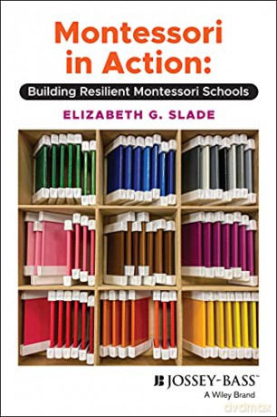 Montessori in Action: Building Resilient Montessori Schools - Elizabeth G. Slade [KSIĄŻKA]