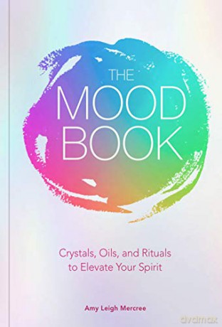 Mood Book: Crystals, Oils, and Rituals to Elevate Your Spirit - Amy Leigh Mercree [KSIĄŻKA]