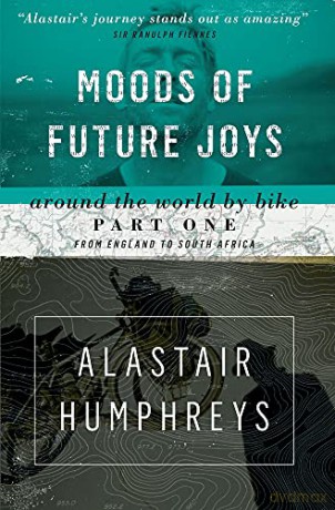 Moods of Future Joys: Around the World by Bike Part One: From England to South Africa - Alastair Humphreys [KSIĄŻKA]