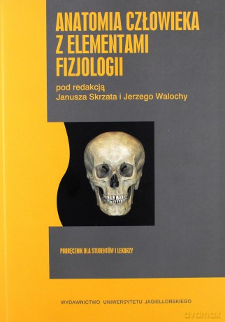Anatomia człowieka z elementami fizjologii dla studentów Wydziału Farmacji i Oddziału Analityki Medycznej CM UJ [KSIĄŻKA]