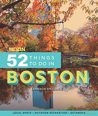 Moon 52 Things to Do in Boston (First Edition): Local Spots, Outdoor Recreation, Getaways (Moon Travel Guides) - Cameron Sperance [KSIĄŻKA]