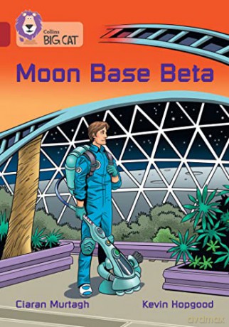 Moon Base Beta: Band 14/Ruby (Collins Big Cat) - Ciaran Murtagh [KSIĄŻKA]