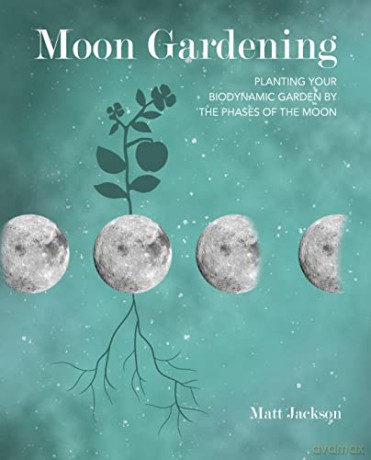 Moon Gardening: Planting your biodynamic garden by the phases of the moon - Matt Jackson [KSIĄŻKA]