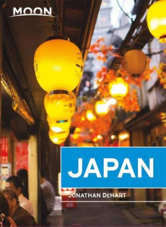 Moon Japan (First Edition): Plan Your Trip, Avoid the Crowds, and Experience the Real Japan (Travel Guide) - Jonathan DeHart [KSIĄŻKA]
