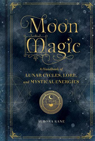 Moon Magic: A Handbook of Lunar Cycles, Lore, and Mystical Energies (3) (Mystical Handbook) - Aurora Kane [KSIĄŻKA]