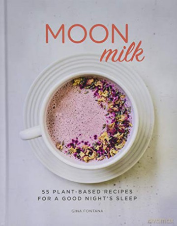 Moon Milk: 55 Plant-based Recipes for a Good Night's Sleep - Gina Fontana [KSIĄŻKA]