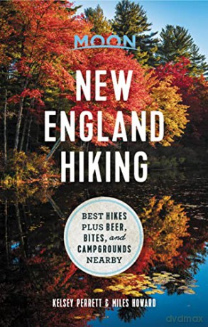 Moon New England Hiking (First Edition): Best Hikes plus Beer, Bites, and Campgrounds Nearby (Moon Outdoors) - Kelsey Perrett [KSIĄŻKA]