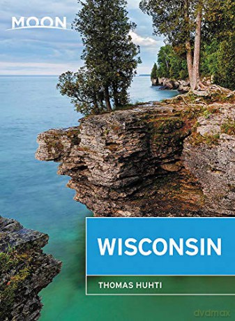 Moon Wisconsin (Eighth Edition): Lakeside Getaways, Scenic Drives, Outdoor Recreation (Travel Guide) - Thomas Huhti [KSIĄŻKA]
