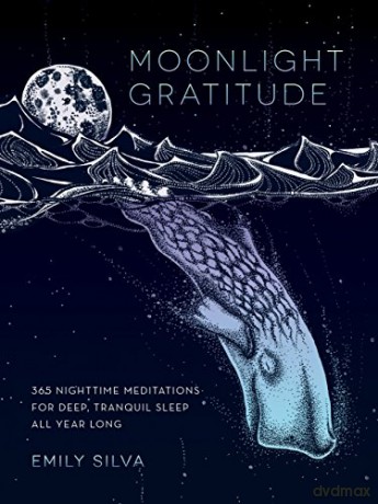 Moonlight Gratitude: 365 Nighttime Meditations for Deep, Tranquil Sleep All Year Long: 1 (Daily Gratitude) - Emily Silva [KSIĄŻKA]