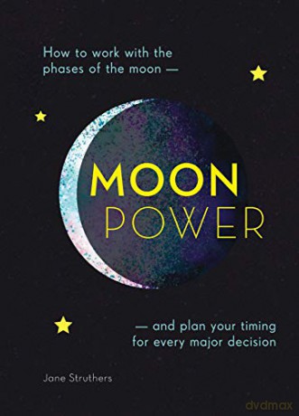 Moonpower: How to work with the phases of the moon and plan your timing for every major decision - Jane Struthers [KSIĄŻKA]