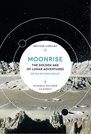 Moonrise: The Golden Age of Lunar Adventures (British Library Science Fiction Classics) - Mike Ashley [KSIĄŻKA]