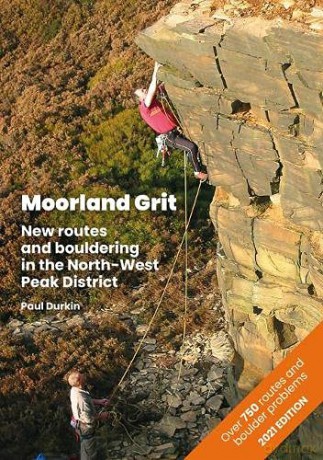 Moorland Grit: New routes and bouldering in the North-West Peak District - Paul Durkin [KSIĄŻKA]