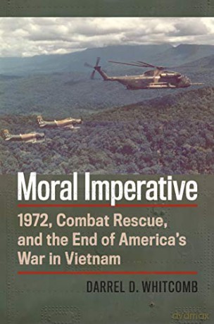 Moral Imperative: 1972, Combat Rescue, and the End of America's War in Vietnam (Modern War Studies) - Darrel Whitcomb [KSIĄŻKA]