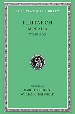 Moralia, Volume XII: Concerning the Face Which Appears in the Orb of the Moon. On the Principle of Cold. Whether Fire or Water Is More Useful. Whether ... Eating of Flesh (Loeb Classical Library 406) - Plutarch [KSIĄŻKA]