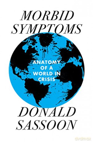 Morbid Symptoms: An Anatomy of a World in Crisis - Donald Sassoon [KSIĄŻKA]