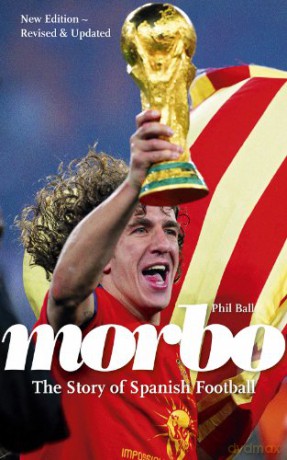Morbo: The Story of Spanish Football - Phil Ball [KSIĄŻKA]