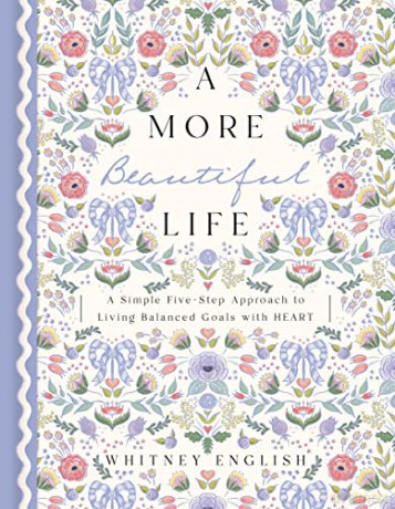 More Beautiful Life: A More Beautiful Life: A Simple Five-Step Approach to Living Balanced Goals with HEART - Whitney [KSIĄŻKA]