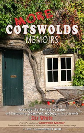 More Cotswolds Memoirs: Creating the Perfect Cottage and Discovering Downton Abbey in the Cotswolds - Diz White [KSIĄŻKA]