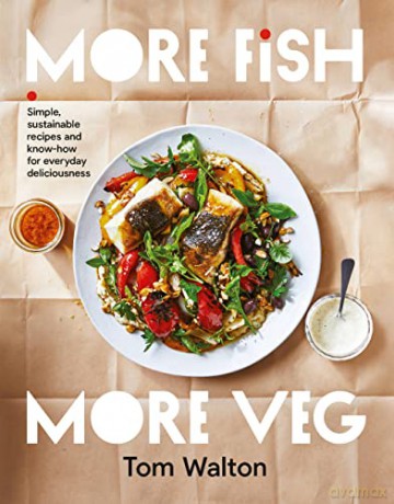 More Fish, More Veg: Simple, sustainable recipes and know-how for everyday deliciousness - Tom Walton [KSIĄŻKA]