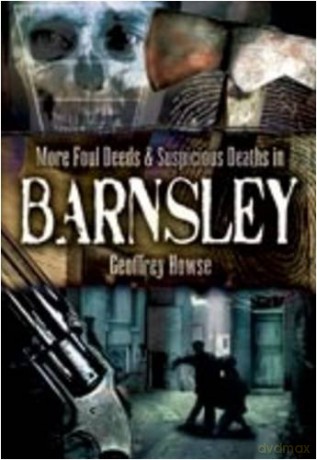 More Foul Deeds and Suspicious Deaths in Barnsley - Geoffrey Howse [KSIĄŻKA]