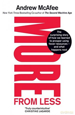 More From Less: The surprising story of how we learned to prosper using fewer resources - and what happens next - Andrew McAfee [KSIĄŻKA]