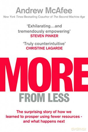 More From Less: The surprising story of how we learned to prosper using fewer resources - and what happens next - Andrew McAfee [KSIĄŻKA]