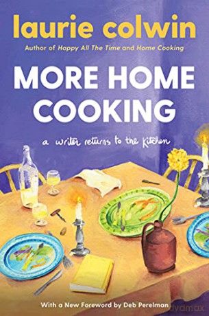 More Home Cooking: A Writer Returns to the Kitchen - Laurie Colwin [KSIĄŻKA]