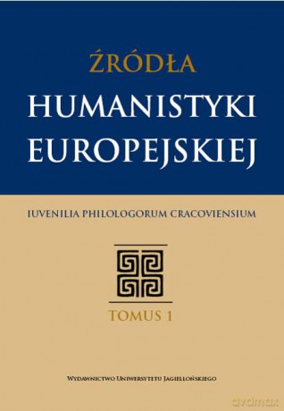 Źródła humanistyki europejskiej. Iuvenilia Philologorum Cracoviensium Tomus I [KSIĄŻKA]
