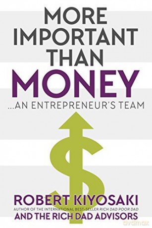 More Important Than Money: an Entrepreneur's Team - Robert Kiyosaki [KSIĄŻKA]