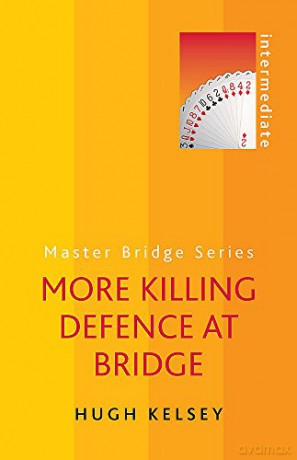 More Killing Defence at Bridge (Master Bridge Series) - Hugh Kelsey [KSIĄŻKA]