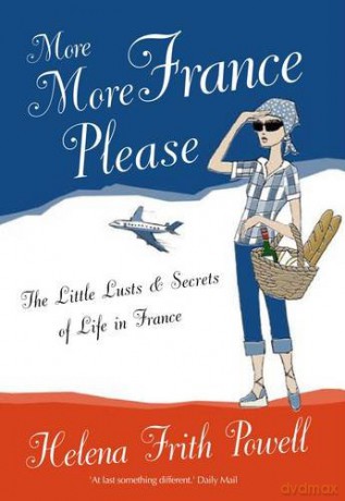 More More France Please: The Little Lusts and Secrets of Life in France - Helena Frith Powell [KSIĄŻKA]